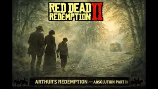 Red Dead Redemption 2  Chapter 6: Do Not Seek Absolution II  Arthur’s Redemption Continues
