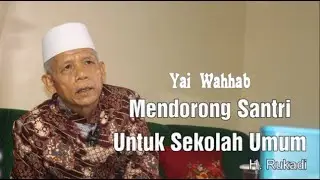 Yai Wahhab mendorong santri untuk sekolah umum - H. Rukadi