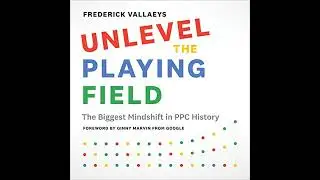 Unlevel the Playing Field: The Biggest Mindshift in PPC History by Frederick Vallaeys