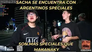 SACHA SE ENCUENTRA CON ARGENTINOS MÁS SPECIALES QUE MAKANAKY XDXD BAJE DE PEPIAN