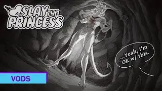 I'm here to Slay A Princess!!  ...Wait- ~ Slay The Princess VOD