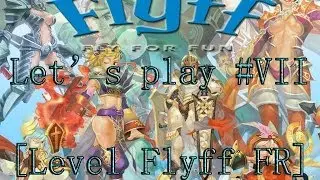 let's play #VII (FIN?) [LEVEL FLYFF FR]