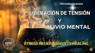 432Hz Liberaci&oacute;n de Tensi&oacute;n y Alivio Mental | FRECUENCIA ELEVADA | Calming Music for Inner Peace 4k
