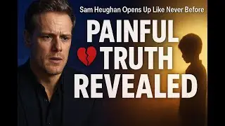 💔 &ldquo;Sam Heughan Finally Reveals the Painful Truth About His Childhood&rdquo;