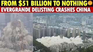 From $51 Billion to Nothing, Evergrande&rsquo;s Delisting Hits China&rsquo;s Economy, Banks Collapse One by One