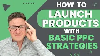 How to Successfully Launch Products with Basic PPC Strategies  | Advanced Amazon PPC