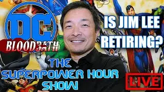 The Superpower Hour Show! The Downfall of DC Comics | Is Jim Lee Retiring?