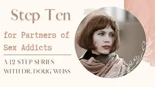 Partners of Sex Addicts: Step Ten of the Twelve Steps | Dr. Doug Weiss
