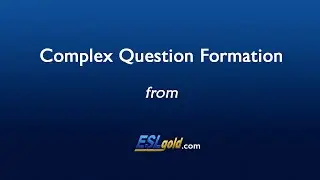 ESLgold.com Complex Question Formation Video