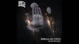 Irregular Synth - Under Pressure (Original Mix) [Dirty Minds]