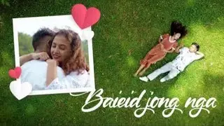 BAIEID JONGNGA | Offficial khasi Music Video | Khasi Film | PYRKHAT-I.B #Best Khasi Love Songs.