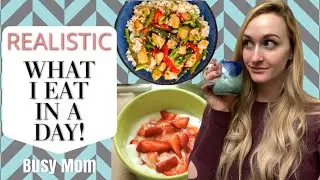 WHAT I EAT IN A DAY! Quick & Easy Recipes | REALISTIC BUSY MOM