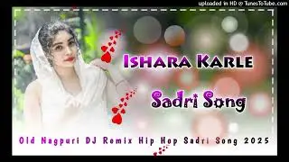 Ishara Karle Sadri Song Old Nagpuri Dj Remix Hip Hop Sadri Song 2025