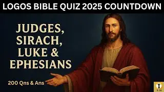 LOGOS BIBLE QUIZ 2025:12 Days of Scripture Discovery :  Judges Sirach Luke Ephesians