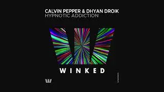 Calvin Pepper & Dhyan Droik - Hypnotic Addiction (Original Mix) [WINKED]