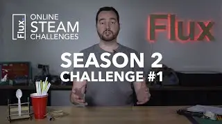 Flux's Online STEAM Challenge: Season 2 - Challenge #1