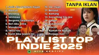 PLAYLIST TOP INDIE SPOTIFY 2025 | Idgitaf - Sedia aku sebelum hujan - Monolog - Monokrom