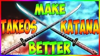 How To Make TAKEOS KATANA Better - 