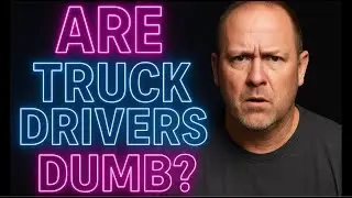 Are Truck Drivers Dumb?