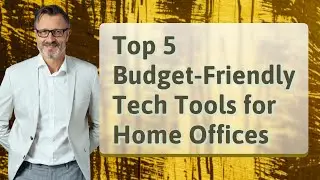 Top 5 Budget-Friendly Tech Tools for Home Offices