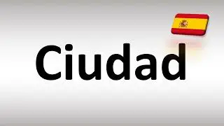 How to Pronounce Ciudad (City) in Spanish