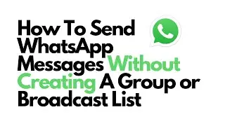 How To Send WhatsApp Messages Without Creating A Group Or Broadcast List| WhatsApp Tricks