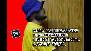 HOW TO REMOVED BACKGROUND USING POLYGONAL LASSO TOOL - PHOTOSHOP CC