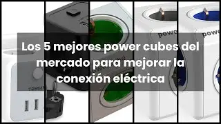 【Power cube】Los 5 mejores power cubes del mercado para mejorar la conexi&oacute;n el&eacute;ctrica