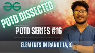 POTD DISSECTED (#16) | Elements in Range [a,b] | Geeks for Geeks | POTD