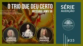 E35 - Um trio que deu certo, Jennens, Cibber e Handel - O Messias - Série Audição
