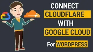 How To Connect CloudFlare With Google Cloud For Wordpress