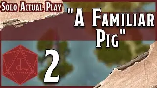 Session 2: A Familiar Pig | The Devil in the dTales | Solo DND 5E