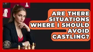 Are There Situations Where I Should Avoid Castling? - The Chess Codex