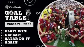 AFC Asian Cup 2023 | Play! Win! Repeat! Qatar do it again! | Goal Table Podcast - EP12 | PixelSports