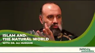 Islam and the Natural World with Dr. Ali Hussain