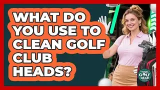 What Do You Use To Clean Golf Club Heads?