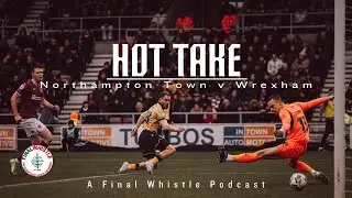 HOT TAKE | Northampton Town v Wrexham