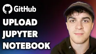 How to Upload Jupyter Notebook on Github (Full 2024 Guide)