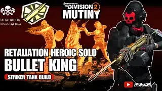 Retaliation Heroic SOLO | GOLDEN BULLET | BULLET KING Striker Tank Build - The Division 2