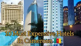 Top 10 Most Expensive And Luxurious Hotels and Resorts In Cameroon.