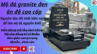Mộ đá granite đen g20 ấn độ,nguyên liệu đá tốt nhất,kiểu dáng mộ lấy cảm hứng từ mộ đồng trí lê duẩn