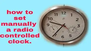RADIO CONTROLLED CLOCK MANUAL SET UP