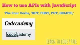 The Four Verbs, 'GET, POST, PUT, DELETE,' Codecademy, How to use APIs with JavaScript,