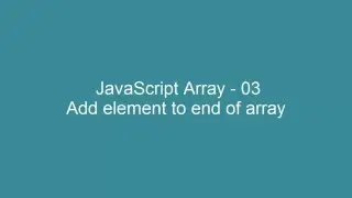 JavaScript Array - 03 -  Add an element to end of an array
