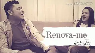 Renova-me - Voz da Verdade/cover Adrieli e Moisés