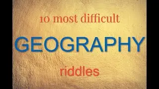 10 most difficult GEOGRAPHY riddles