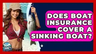 Does Boat Insurance Cover A Sinking Boat? - Boat Life Masters