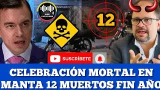 FIN DE AÑO FATAL EN MANTA 12 PERSONAS PIERDEN LA V1D4 EN MEDIO CELEBRACIÓN NOTICIAS ECUADOR RFE TV