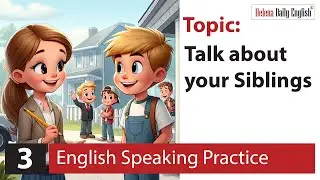 English Speaking Practice (3 Steps): Topic: Talk about your siblings | Beginner Level