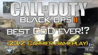 BLACK OPS 2 - Best Call of Duty Ever? (23-2 Carrier Gameplay)